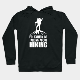 Hiker - I'd rather be talking about hiking w Hoodie